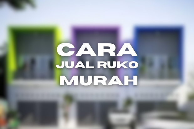 Mau jual Ruko Murah_ Ini Dia Caranya!