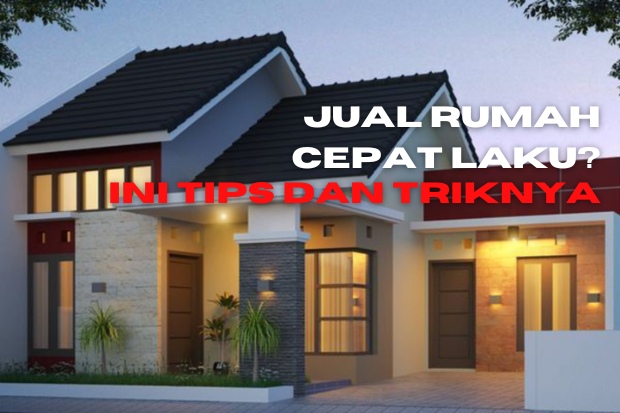 Tips dan Trik Jual Rumah Cepat Laku Tanpa Biaya Besar